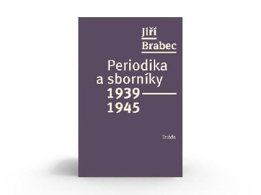 Periodika a sborníky 1939-1945 - Jiří Brabec
