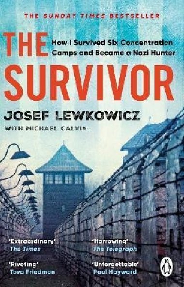 The Survivor: How I Survived Six Concentration Camps and Became a Nazi Hunter - The Sunday Times Bestseller - Lewkowicz Josef