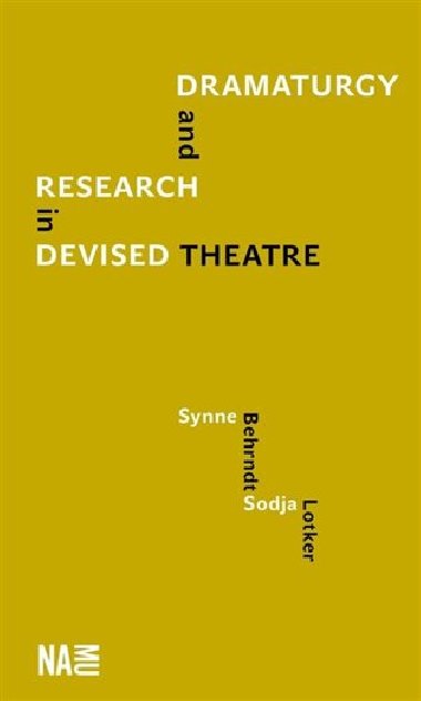 Dramaturgy and Research in Devised Theatre - Synne Behrndt,Sodja Zupanc  Lotker