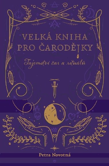 Velká kniha pro čarodějky - Tajemství čar a rituálů - Petra Novotná