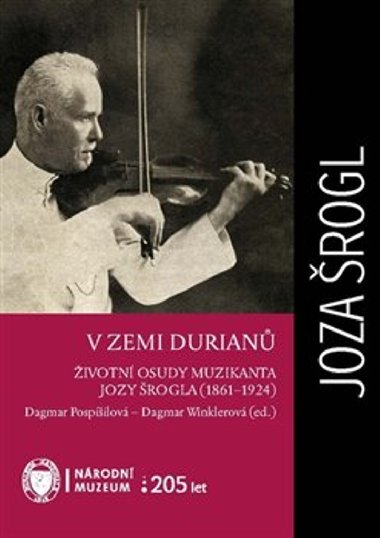 V zemi durian - ivotn osudy muzikanta Jozy rogla (1861–1924) - Dagmar Pospilov, Dagmar Winklerov