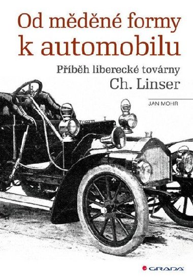 Od mdn formy k automobilu - Pbh libereck tovrny Ch. Linser - Jan Mohr