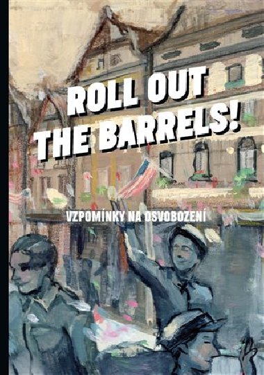 Roll out the barrels! - Vzpomínky na osvobození - Kristýna Plíhalová