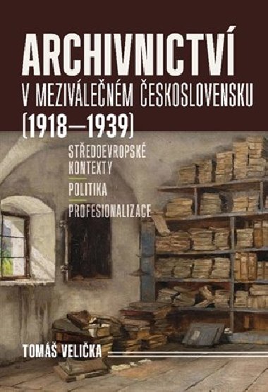 Archivnictv v mezivlenm eskoslovensku (1918-1939) - Tom Velika