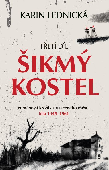 Šikmý kostel 3: románová kronika ztraceného města, léta 1945-1961 - Karin Lednická