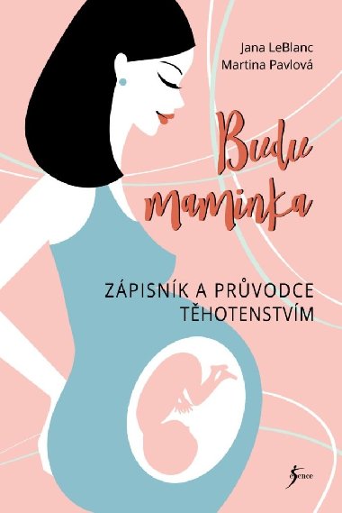 Budu maminka - Zápisník a průvodce těhotenstvím - Jana LeBlanc, Martina Pavlová