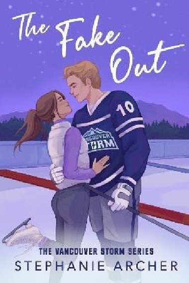 The Fake Out: A Fake Dating Hockey Romance (Vancouver Storm Book 2) - Archer Stephanie