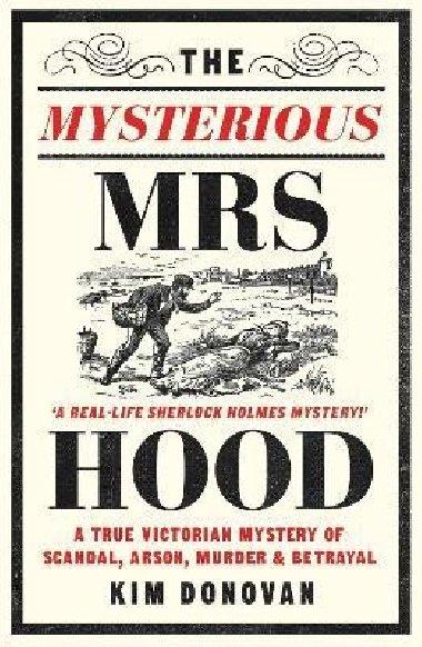 The Mysterious Mrs Hood: A True Victorian Mystery of Scandal, Arson, Murder & Betrayal - Donovan Kim