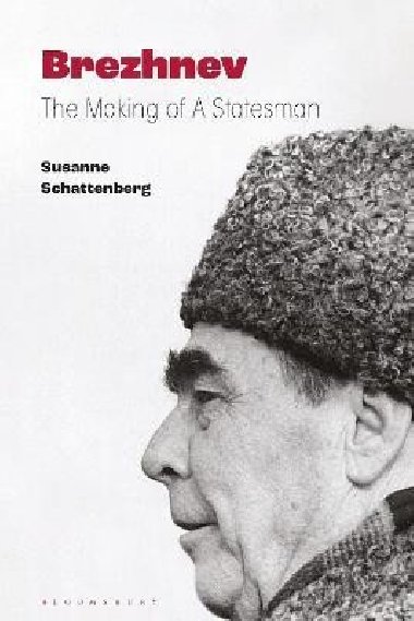Brezhnev: The Making of a Statesman - Schattenberg Susanne