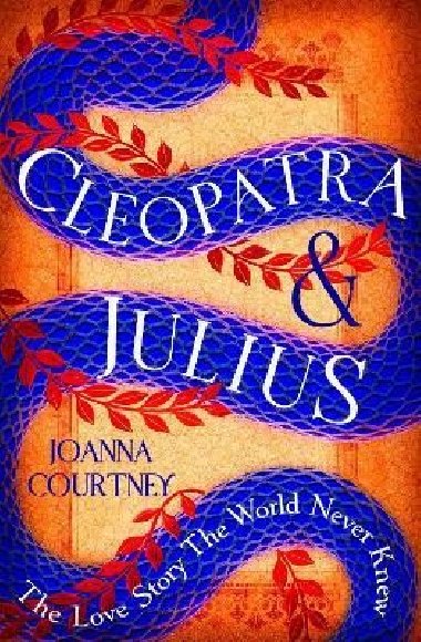 Cleopatra & Julius: The love story the world never knew - Courtney Joanna