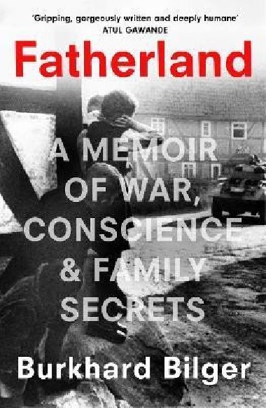 Fatherland: A Memoir of War, Conscience and Family Secrets - Bilger Burkhard