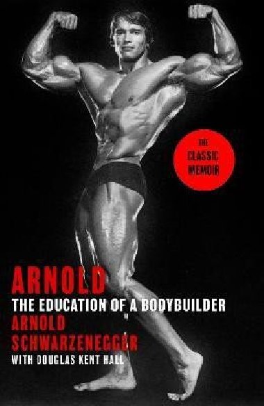 Arnold: The Education Of A Bodybuilder - Schwarzenegger Arnold