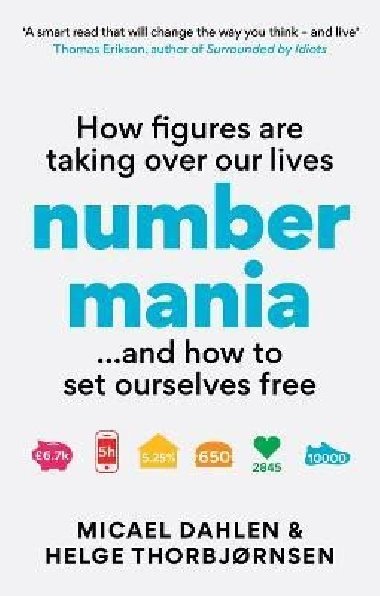 Numbermania: How Figures Are Taking Over Our Lives and How To Set Ourselves Free - Dahlen Micael