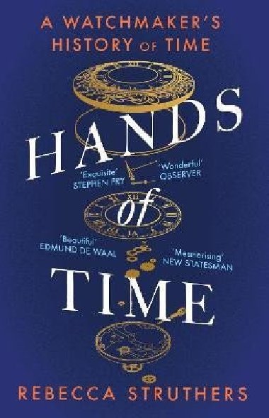 Hands of Time: A Watchmaker´s History of Time. ´An exquisite book´ - STEPHEN FRY - Struthers Rebecca