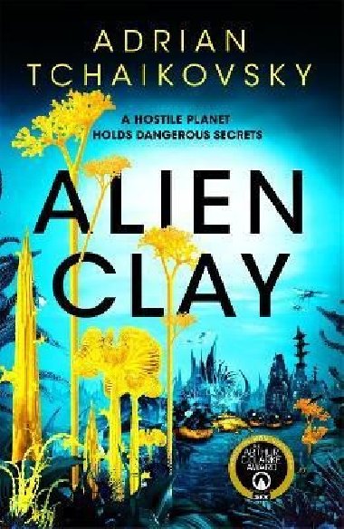 Alien Clay: A mind-bending journey into the unknown from this Hugo and Arthur C. Clarke Award winner - Tchaikovsky Adrian
