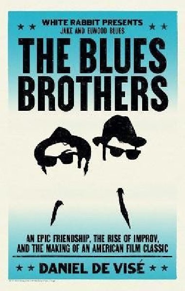 The Blues Brothers: An Epic Friendship, the Rise of Improv, and the Making of an American Film Classic - de Visé Daniel