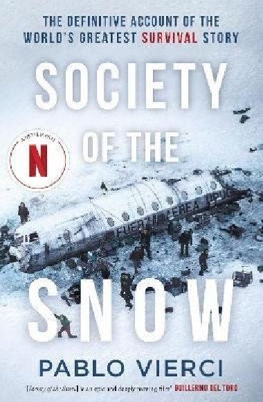 Society of the Snow: The Definitive Account of the Worlds Greatest Survival Story - Vierci Pablo