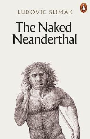 The Naked Neanderthal - Slimak Ludovic