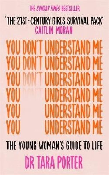 You Dont Understand Me: The Young Womans Guide to Life - The Sunday Times bestseller - Porter Tara