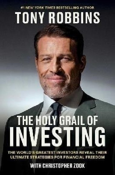 The Holy Grail of Investing: The Worlds Greatest Investors Reveal Their Ultimate Strategies for Financial Freedom - Robbins Tony