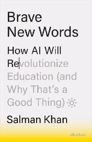 Brave New Words: How AI Will Revolutionize Education (and Why That´s a Good Thing) - Khan Salman