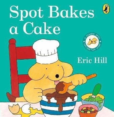 Spot Bakes A Cake - Hill Eric