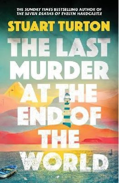 The Last Murder at the End of the World: The dazzling new high concept murder mystery from the author of the million copy selling, The Seven Deaths of Evelyn Hardcastle - Turton Stuart