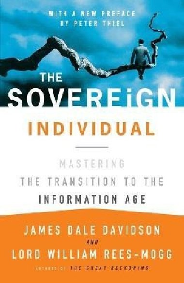 The Sovereign Individual: Mastering the Transition to the Information Age - Davidson James Dale