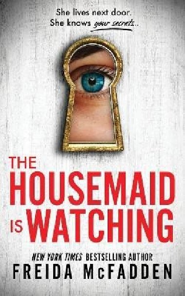The Housemaid Is Watching: From the Sunday Times Bestselling Author of The Housemaid - McFadden Freida