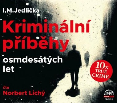 Kriminální příběhy osmdesátých let - CDmp3 (Čte Norbert Lichý) - I. M. Jedlička