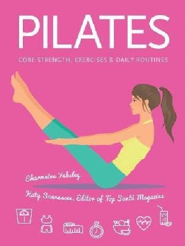 Pilates: Core Strength, Exercises, Daily Routines - Yabsleyová Charmaine
