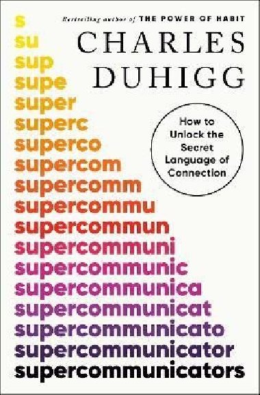 Supercommunicators: How to Unlock the Secret Language of Connection - Duhigg Charles