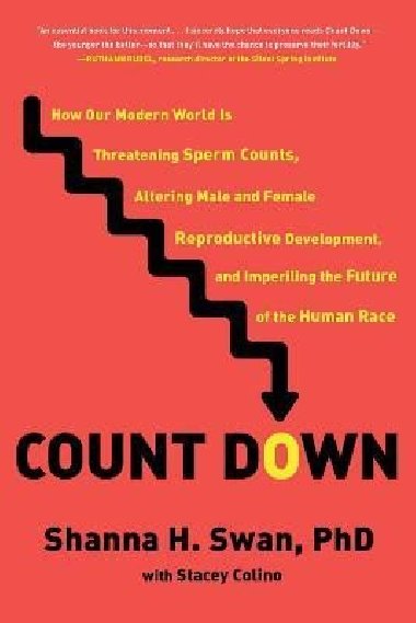 Count Down: How Our Modern World Is Threatening Sperm Counts, Altering Male and Female Reproductive Development, and Imperiling the Future of the Human Race - Swan Shanna H.