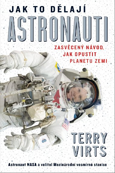 Jak to dlaj astronauti - Zasvcen nvod, jak opustit planetu Zemi - Terry Virts