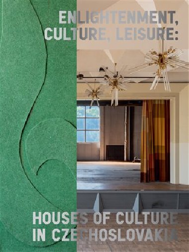 Enlightenment, Culture, Leisure: Houses of Culture in Czechoslovakia - Michaela Janečková,Irena Lehkoživová