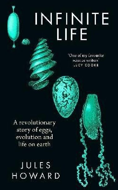 Infinite Life: A Revolutionary Story of Eggs, Evolution and Life on Earth - Howard Jules
