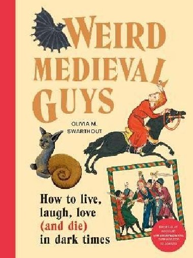 Weird Medieval Guys: How to Live, Laugh, Love (and Die) in Dark Times - Swarthout Olivia