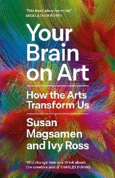 Your Brain on Art: How the Arts Transform Us - Magsamen Susan