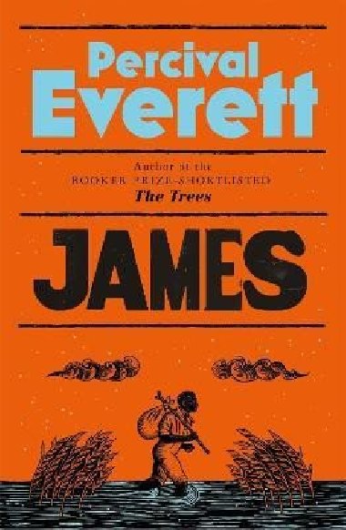 James: The Powerful Reimagining of The Adventures of Huckleberry Finn from the Booker Prize-Shortlisted Author of The Trees - Everett Percival