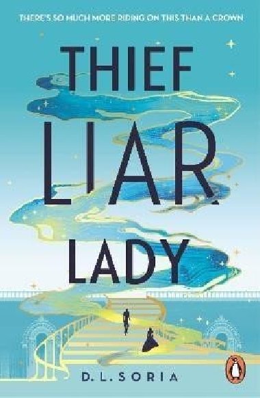 Thief Liar Lady: The princess is in control in this thrilling Cinderella heist romantic fantasy - Soria D. L.