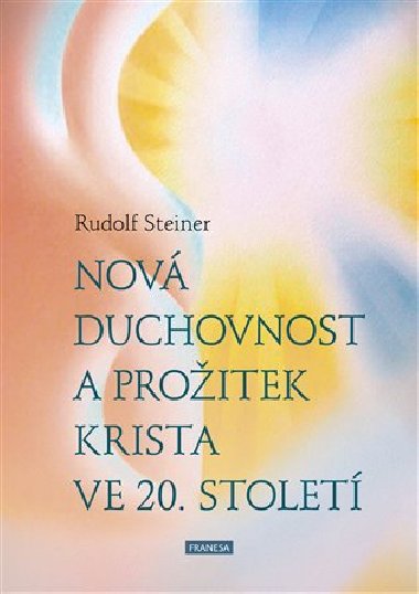 Nov duchovnost a proitek Krista ve 20. stolet - Steiner Rudolf