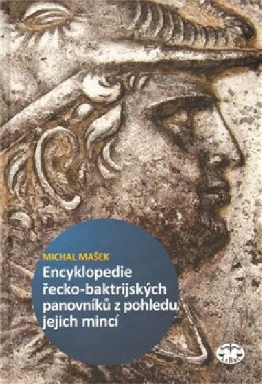 Encyklopedie ecko-baktrijskch a indo-eckch panovnk z pohledu jejich minc - Michal Maek