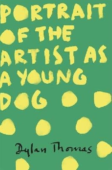 Portrait Of The Artist As A Young Dog - Thomas Dylan