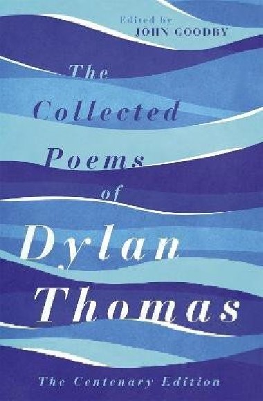 The Collected Poems of Dylan Thomas: The Centenary Edition - Thomas Dylan