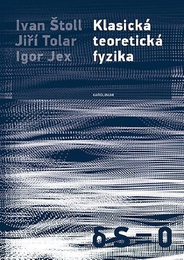 Klasick teoretick fyzika - Igor Jex,Ivan toll,Ji Tolar