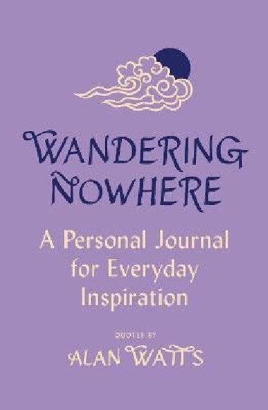 Wandering Nowhere: A Personal Journal for Everyday Inspiration - Watts Alan