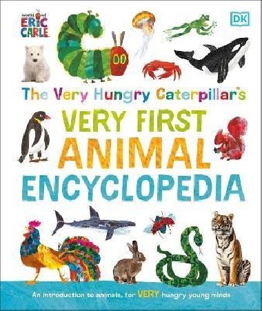 The Very Hungry Caterpillars Very First Animal Encyclopedia: An Introduction to Animals, For VERY Hungry Young Minds - Dorling Kindersley