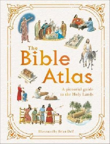 The Bible Atlas: A Pictorial Guide to the Holy Lands - Dorling Kindersley