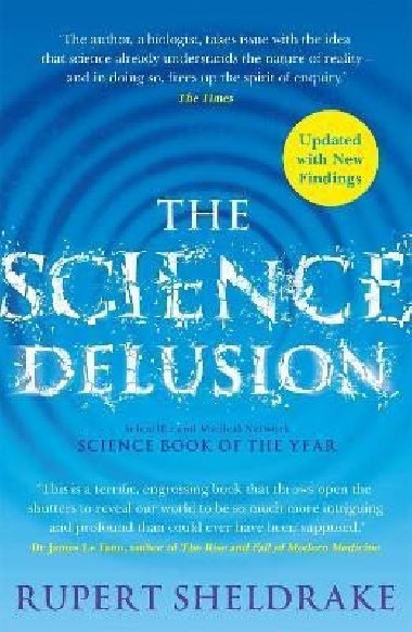 The Science Delusion: Freeing the Spirit of Enquiry (NEW EDITION) - Sheldrake Rupert