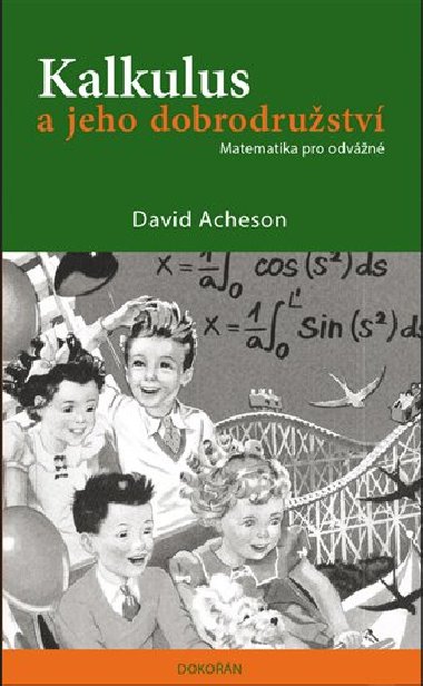 Kalkulus a jeho dobrodrustv - Matematika pro odvn - David Acheson